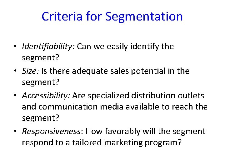 Criteria for Segmentation • Identifiability: Can we easily identify the segment? • Size: Is