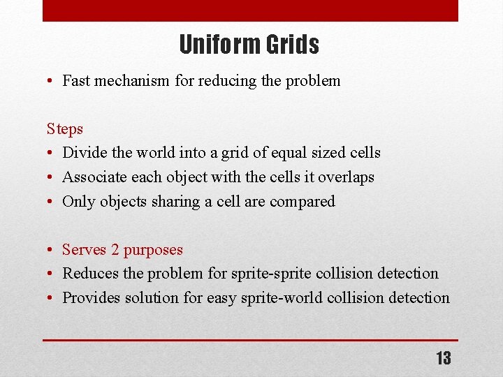 Uniform Grids • Fast mechanism for reducing the problem Steps • Divide the world