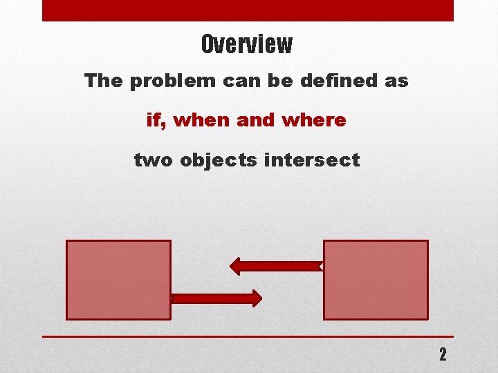 Overview The problem can be defined as if, when and where two objects intersect