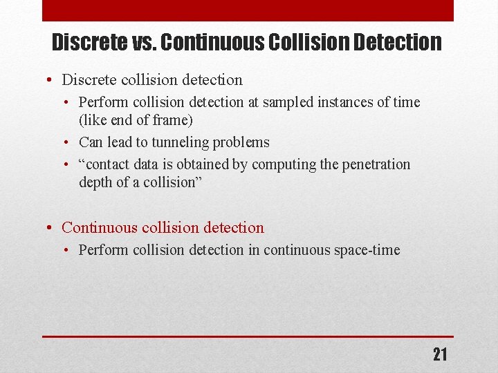 Discrete vs. Continuous Collision Detection • Discrete collision detection • Perform collision detection at