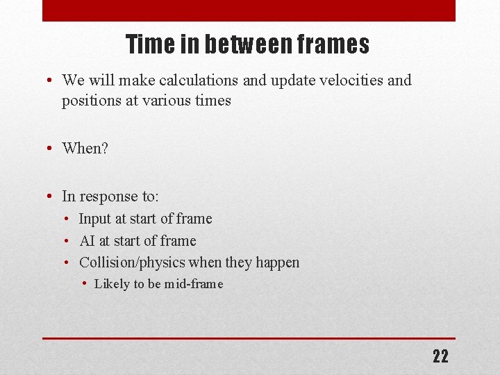 Time in between frames • We will make calculations and update velocities and positions