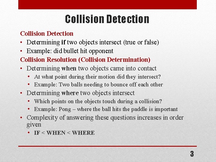 Collision Detection • Determining if two objects intersect (true or false) • Example: did