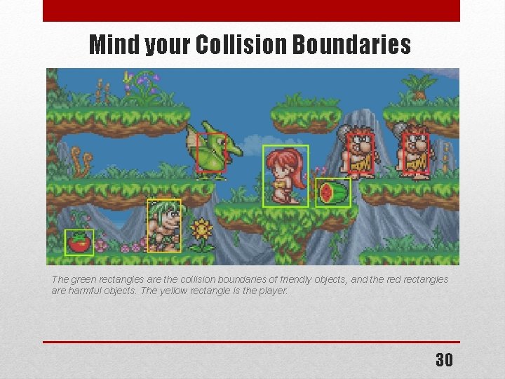 Mind your Collision Boundaries The green rectangles are the collision boundaries of friendly objects,