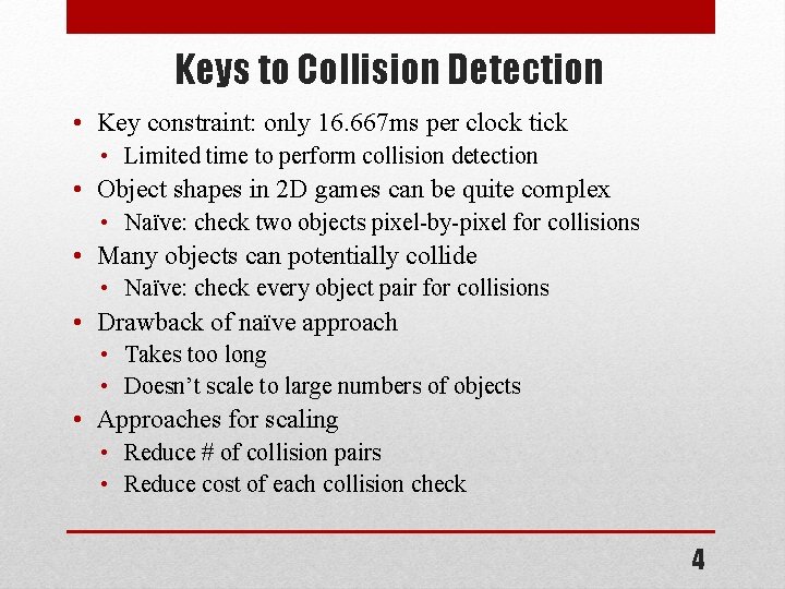 Keys to Collision Detection • Key constraint: only 16. 667 ms per clock tick