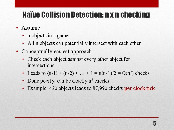 Naïve Collision Detection: n x n checking • Assume • n objects in a