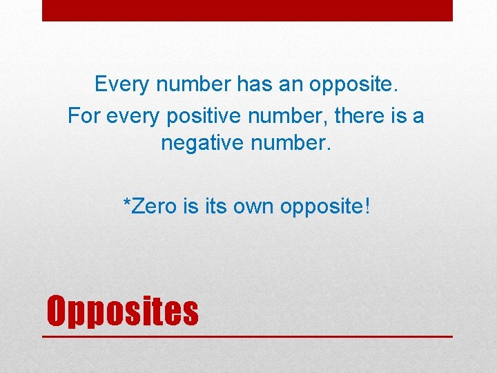 Every number has an opposite. For every positive number, there is a negative number. Every number has an opposite. For every positive number, there is a negative number.