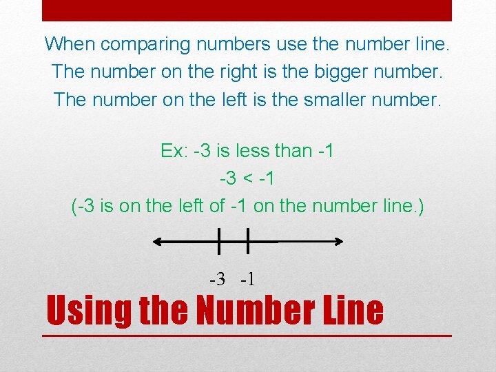 When comparing numbers use the number line. The number on the right is the When comparing numbers use the number line. The number on the right is the