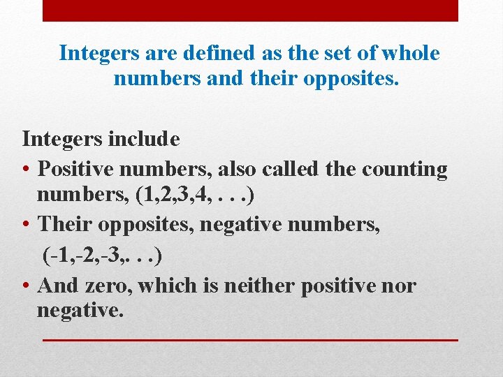 Integers are defined as the set of whole numbers and their opposites. Integers include Integers are defined as the set of whole numbers and their opposites. Integers include