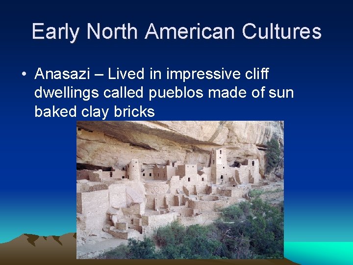 Early North American Cultures • Anasazi – Lived in impressive cliff dwellings called pueblos