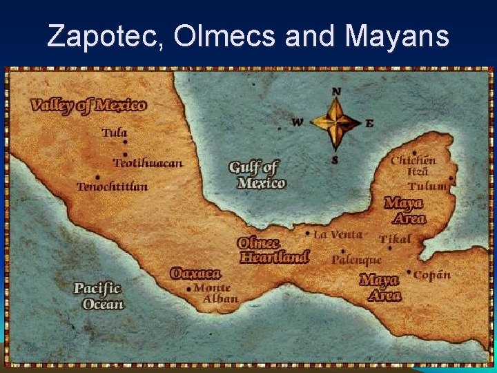 Zapotec, Olmecs and Mayans 