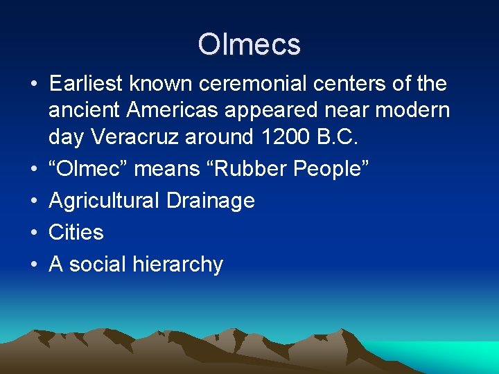 Olmecs • Earliest known ceremonial centers of the ancient Americas appeared near modern day