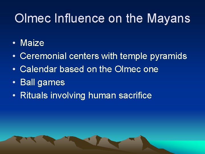 Olmec Influence on the Mayans • • • Maize Ceremonial centers with temple pyramids