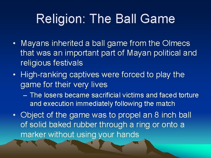 Religion: The Ball Game • Mayans inherited a ball game from the Olmecs that