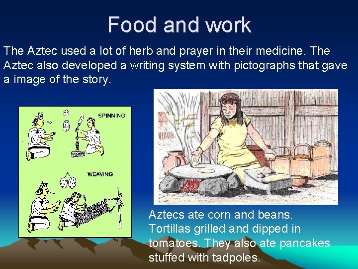 Food and work The Aztec used a lot of herb and prayer in their