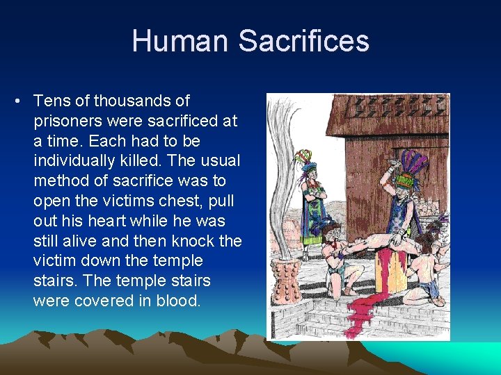 Human Sacrifices • Tens of thousands of prisoners were sacrificed at a time. Each