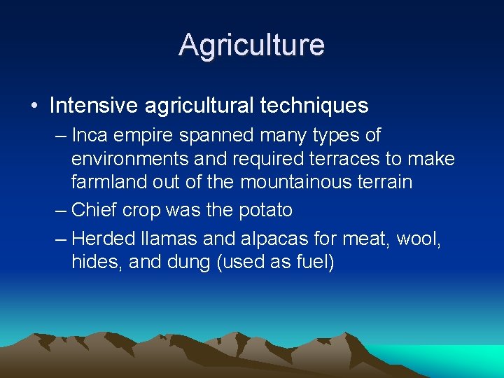 Agriculture • Intensive agricultural techniques – Inca empire spanned many types of environments and