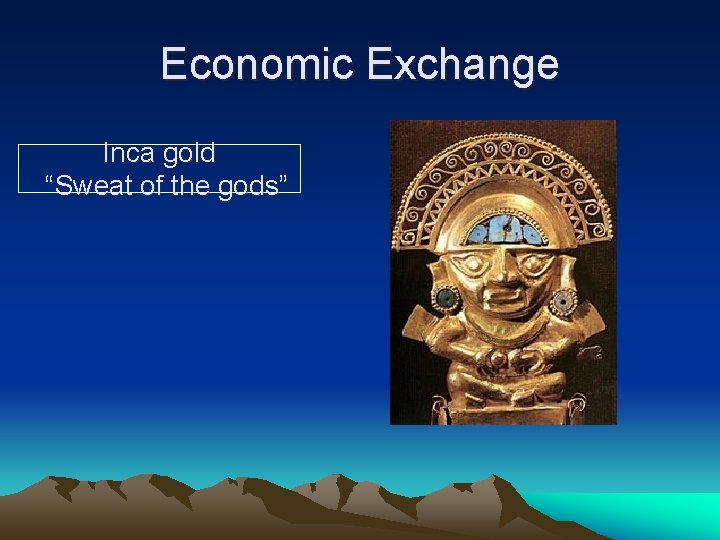 Economic Exchange Inca gold “Sweat of the gods” 
