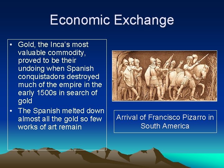 Economic Exchange • Gold, the Inca’s most valuable commodity, proved to be their undoing