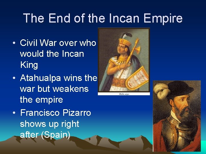 The End of the Incan Empire • Civil War over who would the Incan