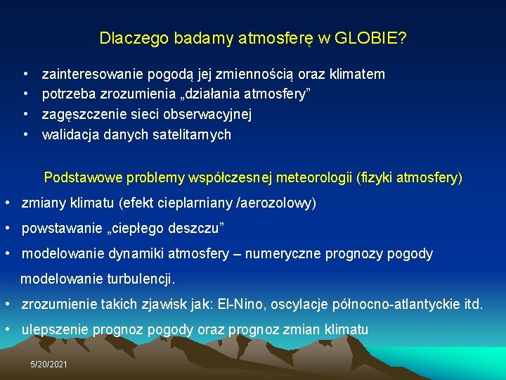 Dlaczego badamy atmosferę w GLOBIE? • • zainteresowanie pogodą jej zmiennością oraz klimatem potrzeba