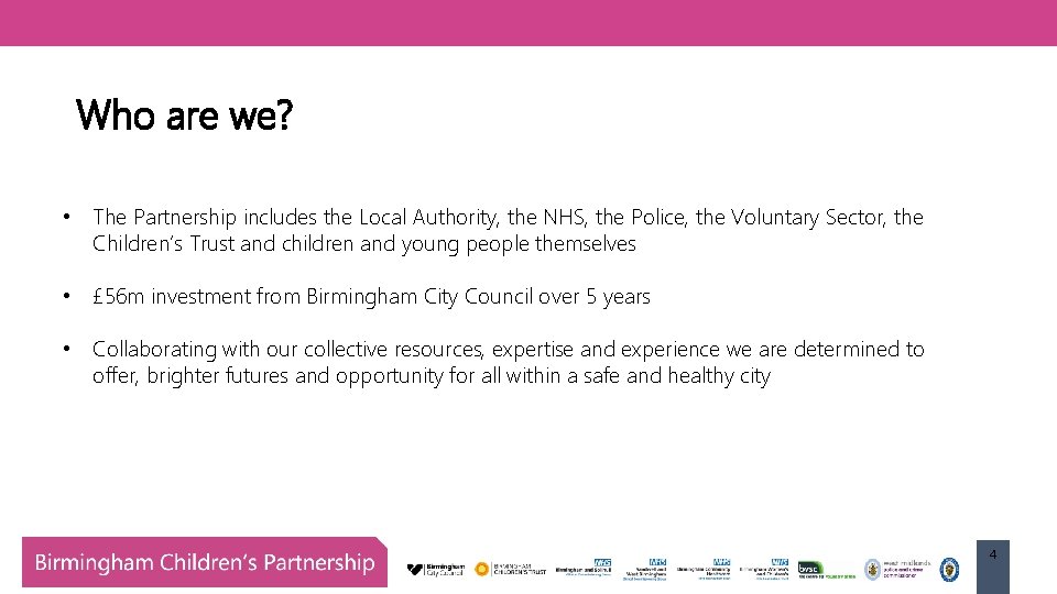 Who are we? • The Partnership includes the Local Authority, the NHS, the Police,
