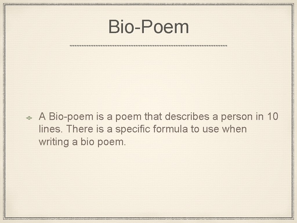 Bio-Poem A Bio-poem is a poem that describes a person in 10 lines. There