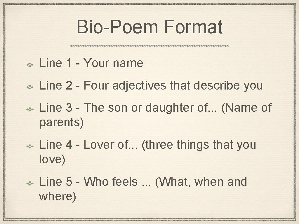 Bio-Poem Format Line 1 - Your name Line 2 - Four adjectives that describe