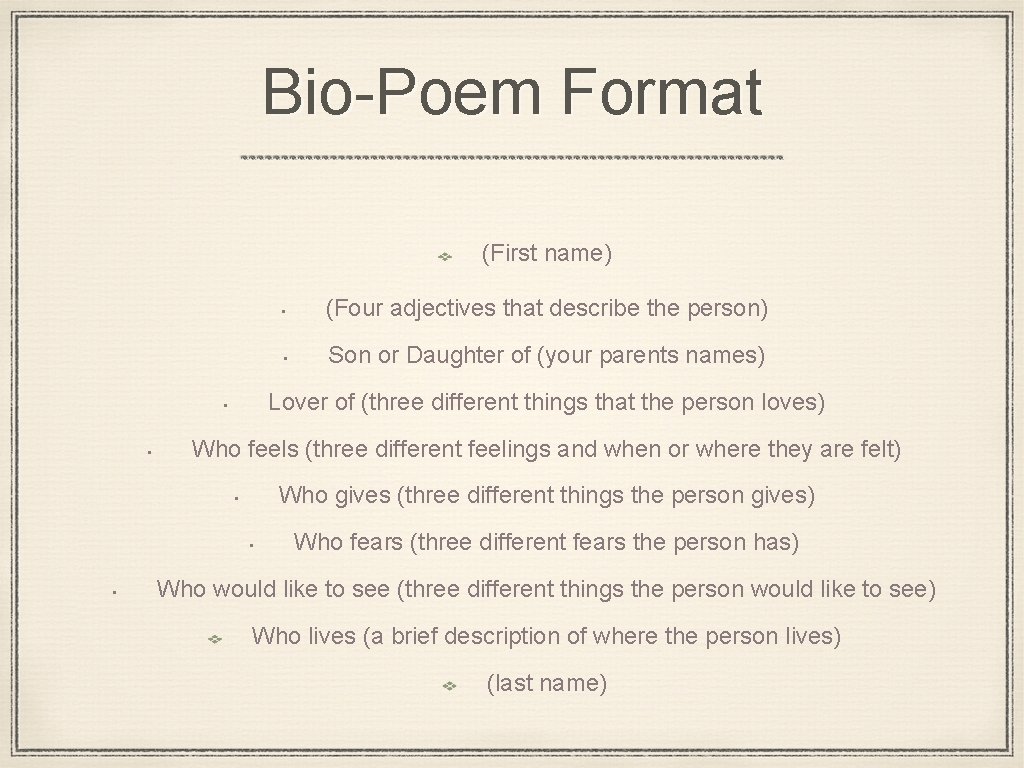 Bio-Poem Format (First name) • Son or Daughter of (your parents names) Who feels