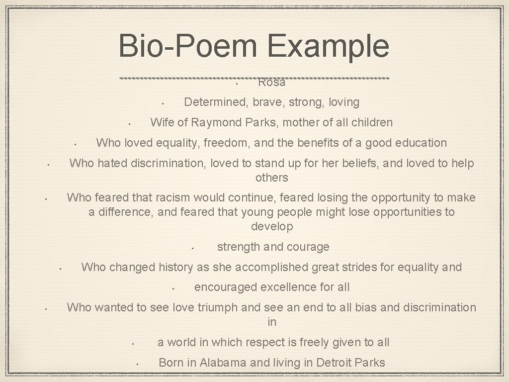 Bio-Poem Example • Determined, brave, strong, loving • Wife of Raymond Parks, mother of