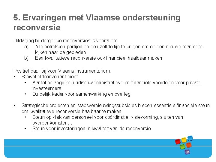 5. Ervaringen met Vlaamse ondersteuning reconversie Uitdaging bij dergelijke reconversies is vooral om a)