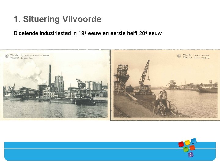 1. Situering Vilvoorde Bloeiende industriestad in 19 e eeuw en eerste helft 20 e