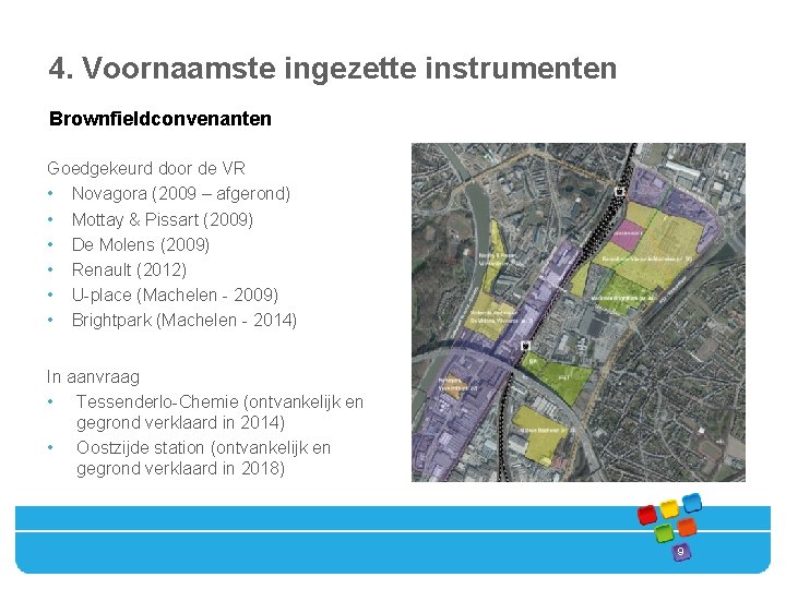 4. Voornaamste ingezette instrumenten Brownfieldconvenanten Goedgekeurd door de VR • Novagora (2009 – afgerond)