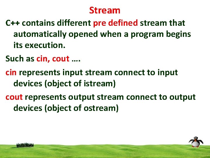 Stream C++ contains different pre defined stream that automatically opened when a program begins