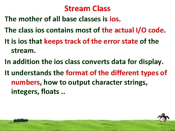 Stream Class The mother of all base classes is ios. The class ios contains