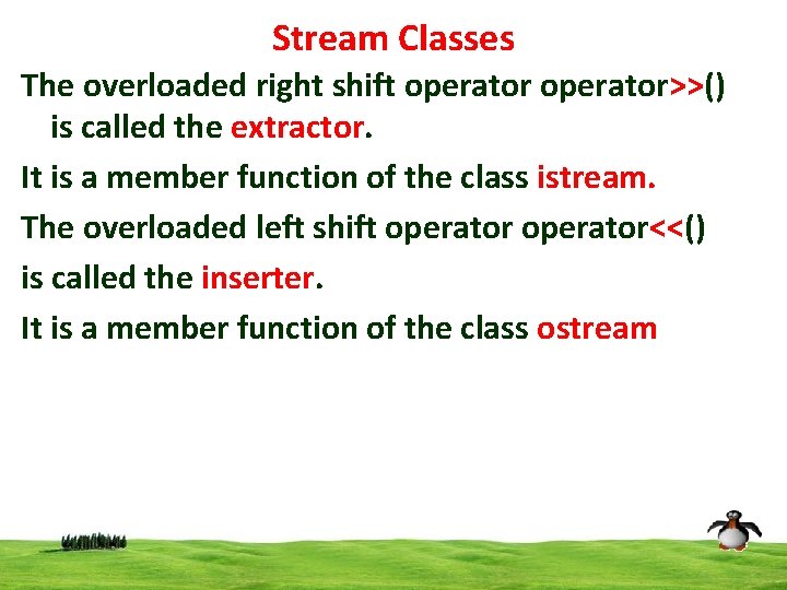 Stream Classes The overloaded right shift operator>>() is called the extractor. It is a