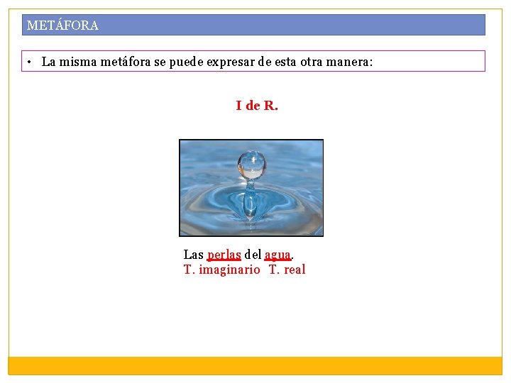 METÁFORA • La misma metáfora se puede expresar de esta otra manera: I de