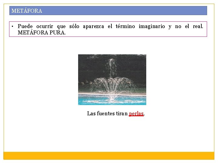 METÁFORA • Puede ocurrir que sólo aparezca el término imaginario y no el real.