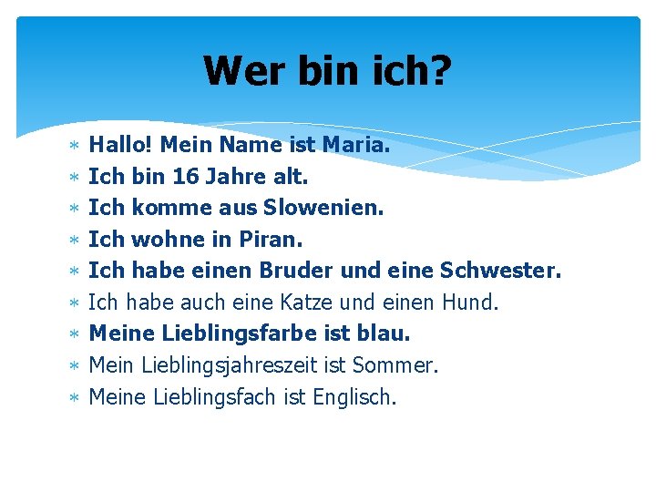 Wer bin ich? Hallo! Mein Name ist Maria. Ich bin 16 Jahre alt. Ich