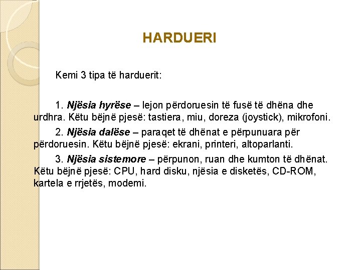 HARDUERI Kemi 3 tipa të harduerit: 1. Njësia hyrëse – lejon përdoruesin të fusë