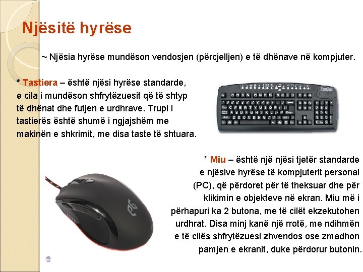 Njësitë hyrëse ~ Njësia hyrëse mundëson vendosjen (përcjelljen) e të dhënave në kompjuter. *