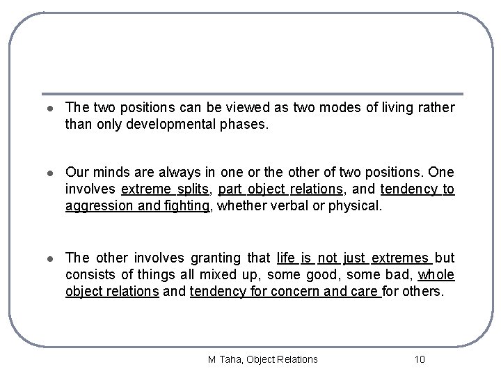 l The two positions can be viewed as two modes of living rather than