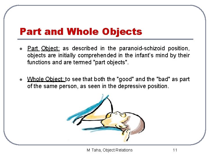 Part and Whole Objects l Part Object: as described in the paranoid-schizoid position, objects