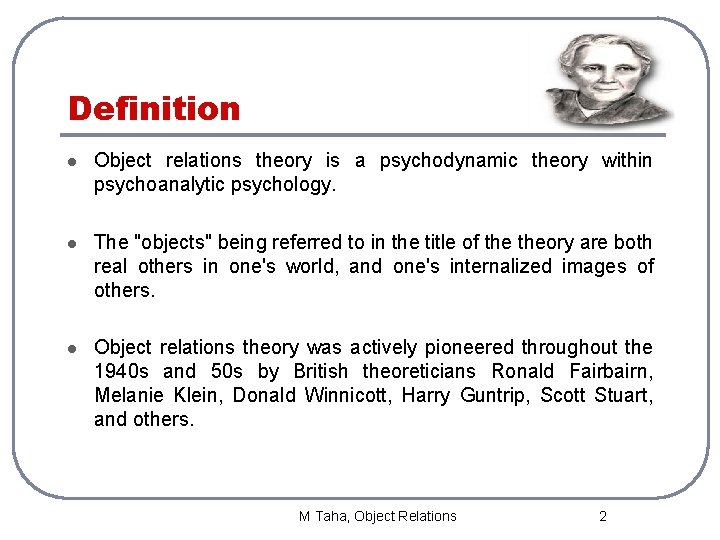 Definition l Object relations theory is a psychodynamic theory within psychoanalytic psychology. l The