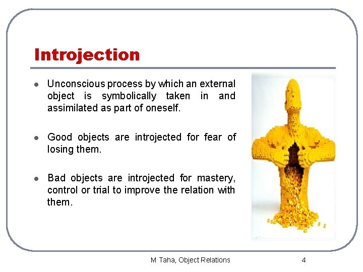 Introjection l Unconscious process by which an external object is symbolically taken in and