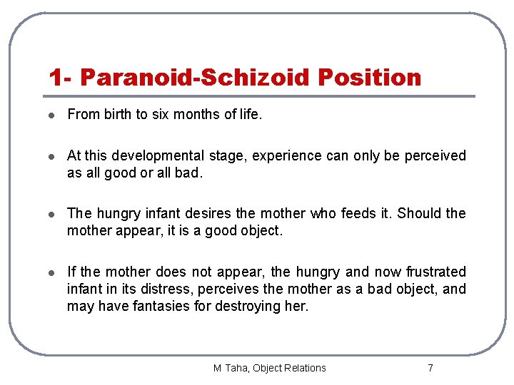 1 - Paranoid-Schizoid Position l From birth to six months of life. l At