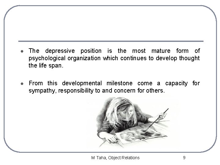 l The depressive position is the most mature form of psychological organization which continues