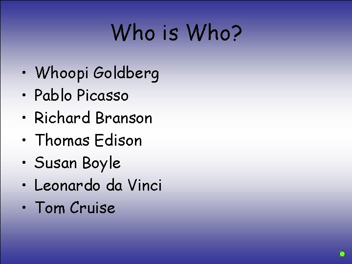 Who is Who? • • Whoopi Goldberg Pablo Picasso Richard Branson Thomas Edison Susan