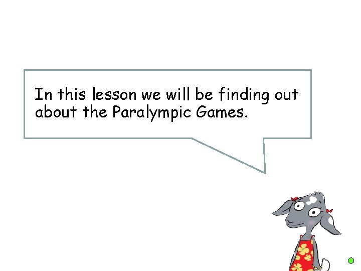 In this lesson we will be finding out about the Paralympic Games. 