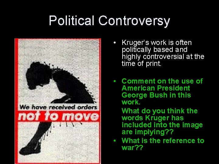 Political Controversy • Kruger’s work is often politically based and highly controversial at the