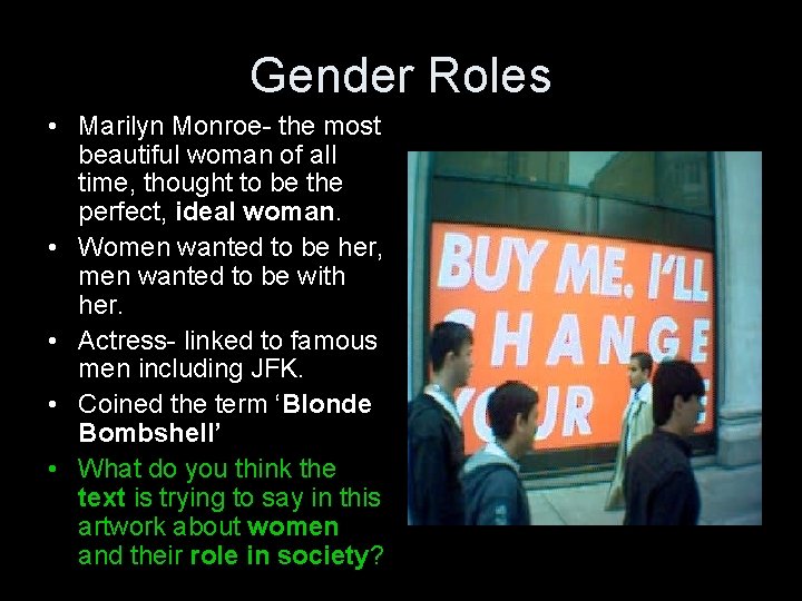 Gender Roles • Marilyn Monroe- the most beautiful woman of all time, thought to